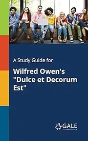 A Study Guide for Wilfred Owen's "Dulce Et Decorum Est"