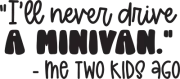 Vinyl Decal Car Truck Sticker Funny Mom Quotes - I'll Never Drive A Mini Van