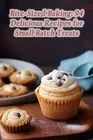 Bite-Sized Baking: 94 Delicious Recipes for Small Batch Treats by Epicurean Trai