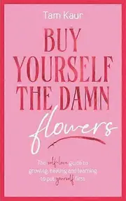 Buy Yourself The Damn Flowers by Tam Kaur Paperback Book