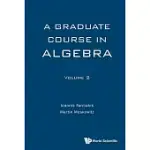 A GRADUATE COURSE IN ALGEBRA