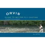 THE ORVIS GUIDE TO BETTER FLY CASTING: A PROBLEM-SOLVING APPROACH