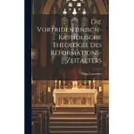 DIE VORTRIDENTINISCH-KATHOLISCHE THEOLOGIE DES REFORMATIONS-ZEITALTERS