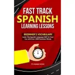 FAST TRACK SPANISH LEARNING LESSONS - BEGINNER’’S VOCABULARY: LEARN THE SPANISH LANGUAGE FAST IN YOUR CAR WITH OVER 1000 COMMON WORDS