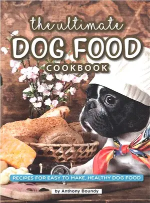 The Ultimate Dog Food Cookbook ― Recipes for Easy to Make, Healthy Dog Food