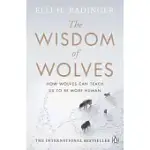 THE WISDOM OF WOLVES: HOW WOLVES CAN TEACH US TO BE MORE HUMAN