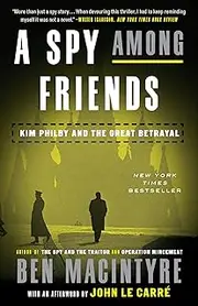 [Ben MacIntyre] A Spy Among Friends: Kim Philby and the Great Betrayal