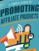 Simple Guide To Promoting Affiliate Products