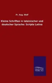 Kleine Schriften in lateinischer und deutscher Sprache: Scripta Latina [German]
