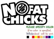 No Fat Chicks #1 Vinyl Decal Sticker Car Window Bumper Wall Laptop 12"