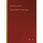 A LIFE OF JESUS FOR YOUNG PEOPLE