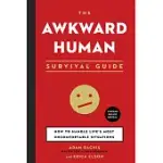 THE AWKWARD HUMAN SURVIVAL GUIDE: HOW TO HANDLE LIFE’S MOST UNCOMFORTABLE SITUATIONS
