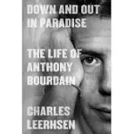 DOWN AND OUT IN PARADISE: THE LIFE OF ANTHONY BOURDAIN