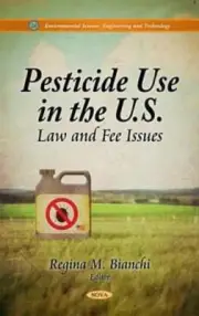 Pesticide Use in the U.S.: Law & Fee Issues by Regina M Bianchi: New