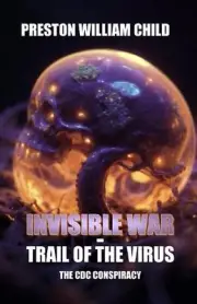 Invisible War: Trail of the Virus: The CDC Conspiracy by Preston William Child P