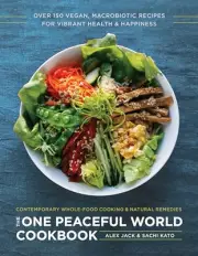 The One Peaceful World Cookbook: Over 150 Vegan, Macrobiotic Rec