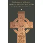 THE LANGUAGE OF GENDER, POWER AND AGENCY IN CELTIC STUDIES