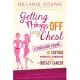 Getting Things Off My Chest: A Survivor’s Guide to Staying Fearless and Fabulous in the Face of Breast Cancer