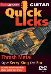 Thrash Metal Quick Licks Style: Kerry King; Key: Em Lick Library DVD 000393199