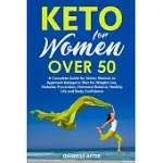KETO FOR WOMEN OVER 50: A COMPLETE GUIDE FOR SENIOR WOMEN TO APPROACH KETOGENIC DIET FOR WEIGHT LOSS, DIABETES PREVENTION, HORMONE BALANCE, HE