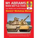 HAYNES M1 ABRAMS MAIN BATTLE TANK OWNERS’ WORKSHOP MANUAL: FROM 1980 (M1, M1A1 AND M1A2 MODELS): AMERICA’S REVOLUTIONARY MAIN BA