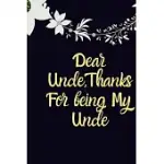 DEAR UNCLE, THANKS FOR BEING MY UNCLE BIRTHDAY GIFT: GIFT FOR UNCLE, UNCLE CHRISTMAS GIFT, FUNNY UNCLE NOTEBOOK, GRANDFATHER GIFT, CYBER MONDAY, GIFTS