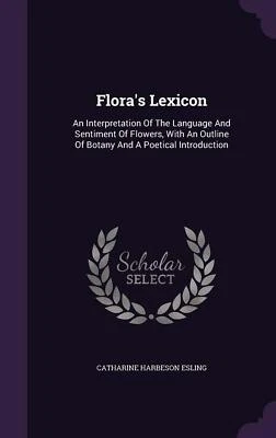Flora's Lexicon Catharine Harbeson Esling Paperback Book