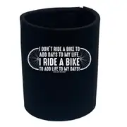Cycling Rltw I Dont Ride To Add Days To My Life - Funny Novelty Stubby Holder
