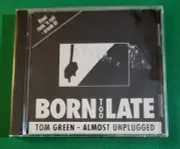 Tom Green Almost Unplugged/Born Too Late CD (1994, Cornerstone Recording)