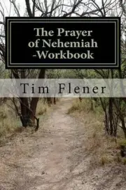 The Prayer of Nehemiah -Workbook: A study for prayer and action by Tim Flener (E