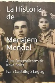 La Historia de Menajem Mendel: A los Descendientes de Nova Selitz by Aaron Lecht
