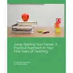 JUMP-STARTING YOUR CAREER: A PRACTICAL APPROACH TO YOUR FIRST YEARS OF TEACHING