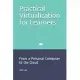 Practical Virtualization for Learners: From a Personal Computer to the Cloud