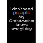 I DON’’T NEED GOOGLE MY GRANDMOTHER KNOWS EVERYTHING NOTEBOOK BIRTHDAY GIFTS: FUNNY NOTEBOOK GIFTS FOR GRANDMOTHERS / LINED NOTEBOOK / JOURNAL GIFT, 12