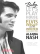 Baby, Let's Play House ─ Elvis Presley and the Women Who Loved Him