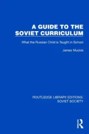 A Guide to the Soviet Curriculum: What the Russian Child is Taught in School