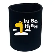 Im So High - Funny Novelty Stubby Holder