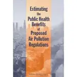 ESTIMATING THE PUBLIC HEALTH BENEFITS OF PROPOSED AIR POLLUTION REGULATIONS