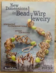 New Dimensions in Bead and Wire Jewelry: Unexpected Combinations, Unique Designs