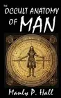 The Occult Anatomy of Man To Which Is A Manly P Hall Hardcover