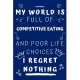 My World Is Full Of Competitive Eating And Poor Life Choices I Regret Nothing: Perfect Gag Gift For A Lover Of Competitive Eating - Blank Lined Notebo