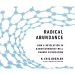 RADICAL ABUNDANCE: HOW A REVOLUTION IN NANOTECHNOLOGY WILL CHANGE CIVILIZATION