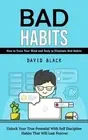Bad Habits: How to Train Your Mind and Body to Eliminate Bad Habits (Unlock Your
