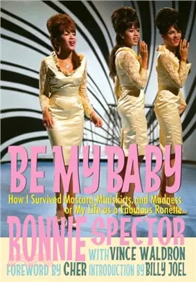 Be My Baby：How I Survived Mascara, Miniskirts, and Madness, or My Life as a Fabulous Ronette [Deluxe Hardcover Edition with B&w and Color Photos]