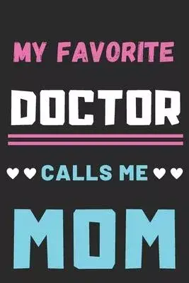 My Favorite Doctor Calls Me Mom: lined notebook, Gift for doctor