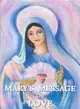 Mary's Message of Love ― As Sent by Mary, the Mother of Jesus to Her Messenger