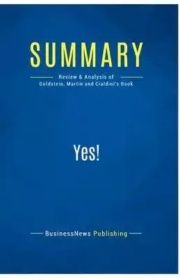 Summary: Yes!: Review and Analysis of Goldstein, Martin and Cialdini’s Book