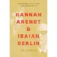 Hannah Arendt and Isaiah Berlin: Freedom, Politics, and Humanity