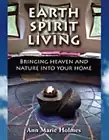 Earth Spirit Living: Bringing Heaven and Nature Into Your Home by Holmes: New