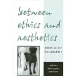 BETWEEN ETHICS AND AESTHETICS: CROSSING THE BOUNDARIES